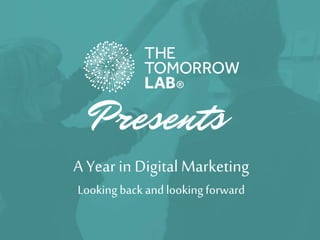 A Year in Digital Marketing 
Looking back and looking forward 
 