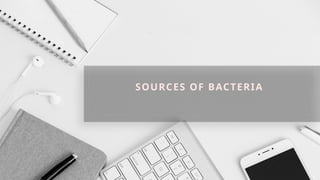 SOURCES OF BACTERIA
 