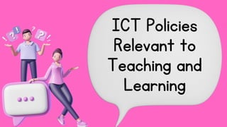ICT Policies
Relevant to
Teaching and
Learning
 