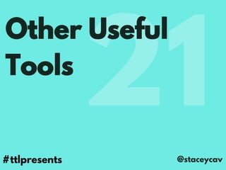 21 Content Marketing Tools and Tactics by @staceycav at #TTLPresents - September 2016