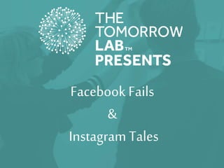 Facebook Fails
&
Instagram Tales
 