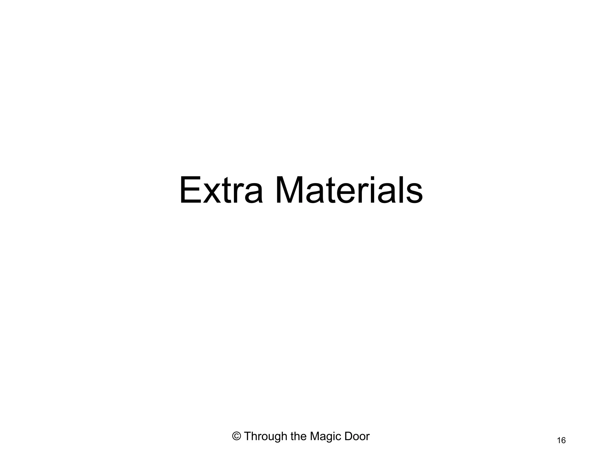 Extra Materials




   © Through the Magic Door   16
 