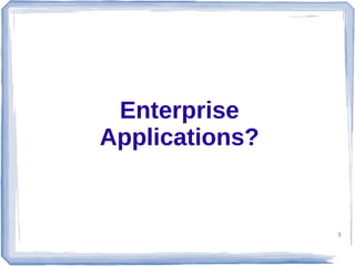 Enterprise
Applications?

3

 