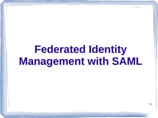 Federated Identity
Management with SAML

56

 