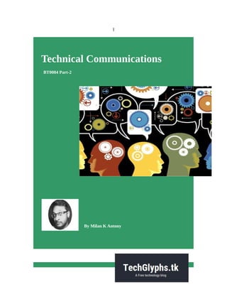 1
Technical Communications
BT0084 Part-2
By Milan K Antony
 
