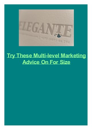 Try These Multi-level Marketing
Advice On For Size
 