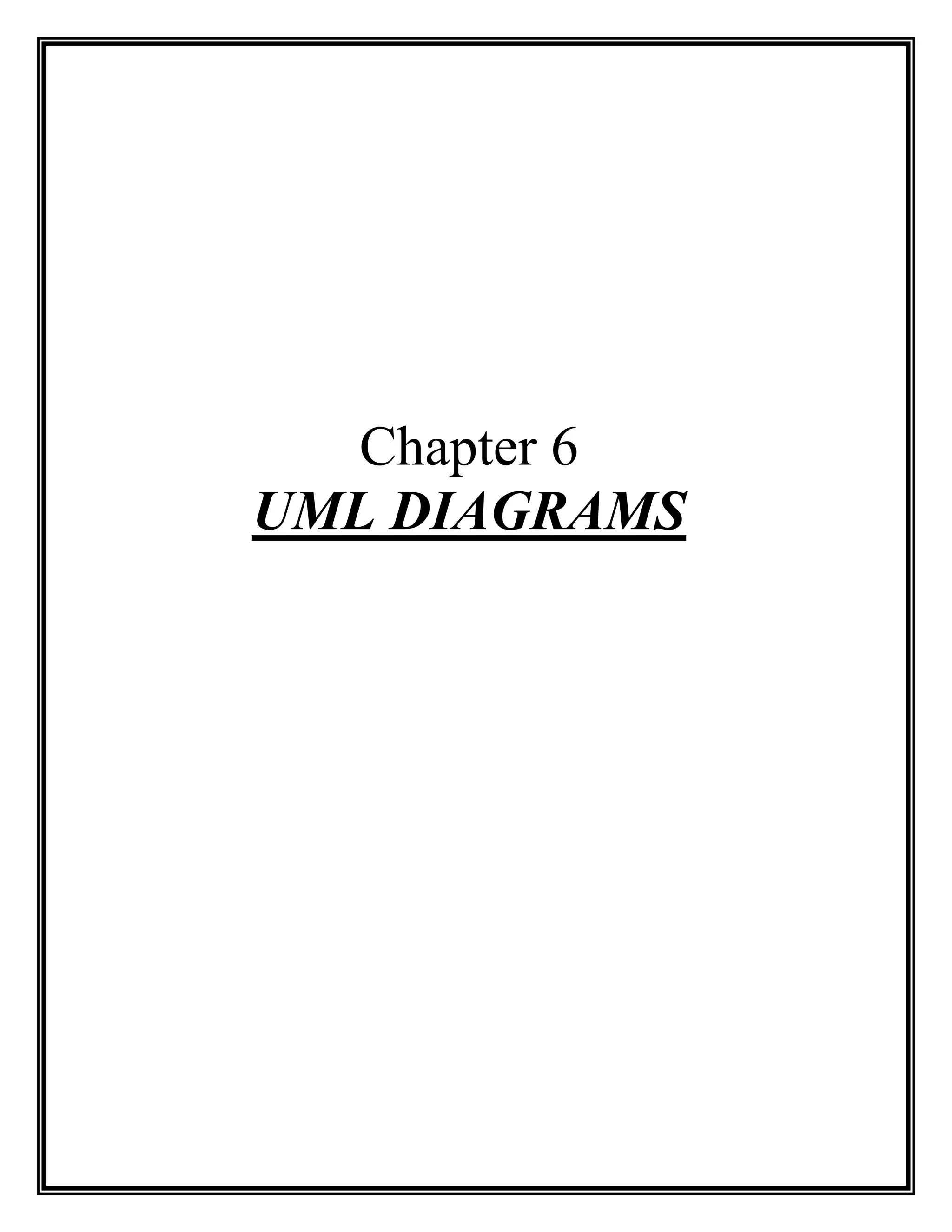 Chapter 6
UML DIAGRAMS
 