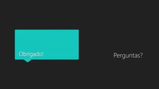 Obrigado! Perguntas?
 