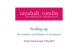 Necker Island, Sunday 7 May 2017
Scaling up
the numbers and finance or investment
 