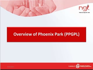 Overview of Phoenix Park (PPGPL)
6/14/2017 10
 