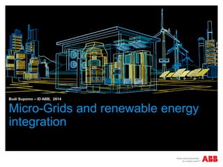 Micro-Grids and renewable energy
integration
Budi Supomo – ID ABB, 2014
 