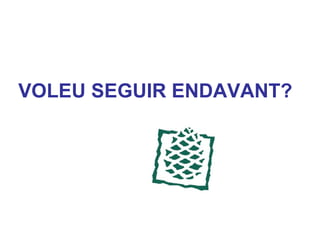 VOLEU SEGUIR ENDAVANT? 