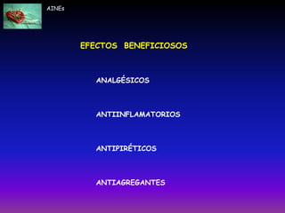 AINEs
EFECTOS BENEFICIOSOS
ANALGÉSICOS
ANTIINFLAMATORIOS
ANTIPIRÉTICOS
ANTIAGREGANTES
 