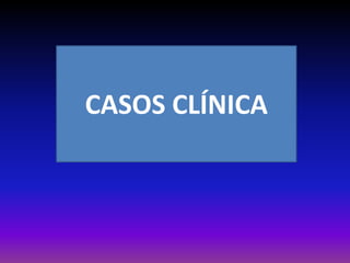 CASOS CLÍNICA
 
