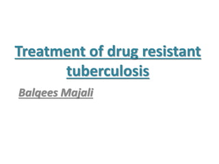 Treatment of drug resistant
tuberculosis
Balqees Majali
 