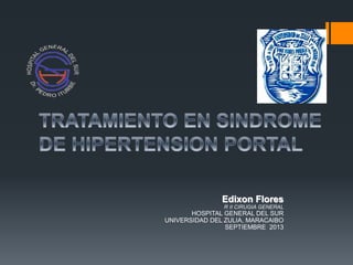 Edixon Flores
R II CIRUGIA GENERAL
HOSPITAL GENERAL DEL SUR
UNIVERSIDAD DEL ZULIA, MARACAIBO
SEPTIEMBRE 2013
 