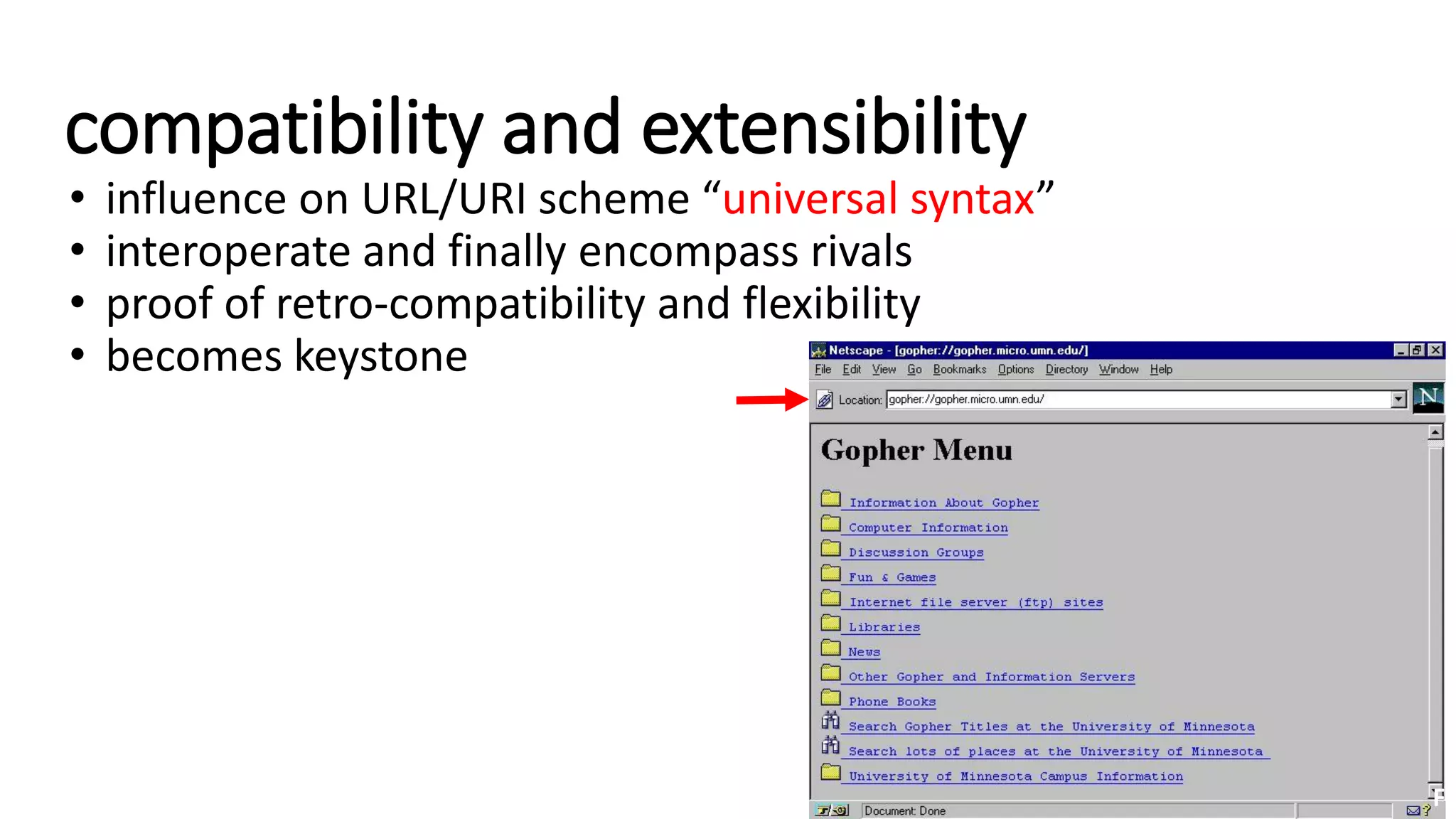 Other competitors of the Web:
Internet-based information systems
• Alex
• Archie
• Gopher
• WAIS
• Prospero
• etc.
 