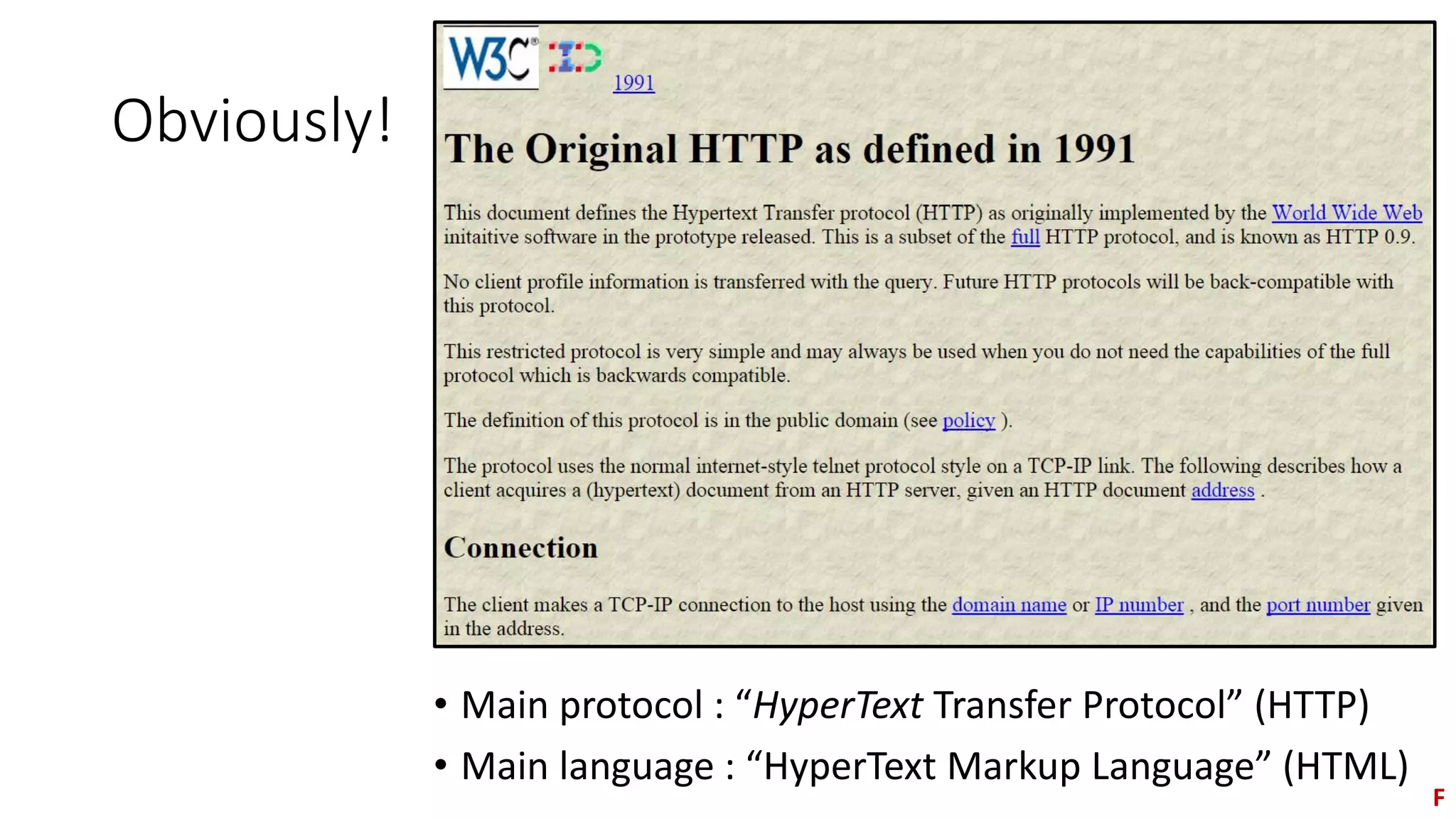 Obviously!
• Main protocol : “HyperText Transfer Protocol” (HTTP)
• Main language : “HyperText Markup Language” (HTML)
F
 