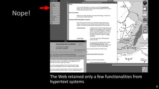 Nope!
The Web retained only a few functionalities from
hypertext systems
F
 