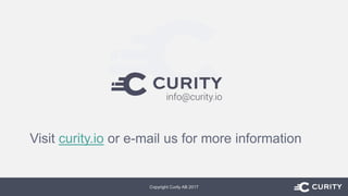 Visit curity.io or e-mail us for more information
Copyright Curity AB 2017
 