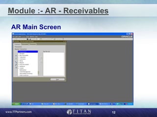 12
Module :- AR - Receivables
AR Main Screen
 