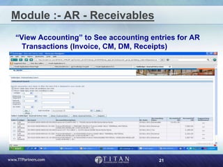 21
Module :- AR - Receivables
“View Accounting” to See accounting entries for AR
Transactions (Invoice, CM, DM, Receipts)
 