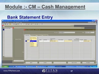 37
Module :- CM – Cash Management
Bank Statement Entry
 