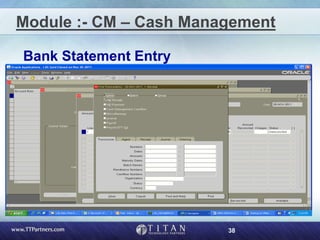 38
Module :- CM – Cash Management
Bank Statement Entry
 