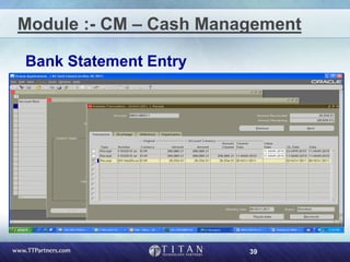 39
Module :- CM – Cash Management
Bank Statement Entry
 