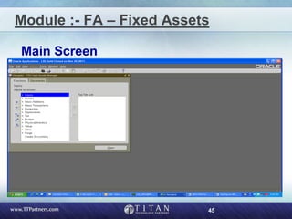 45
Module :- FA – Fixed Assets
Main Screen
 