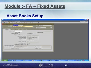 46
Module :- FA – Fixed Assets
Asset Books Setup
 