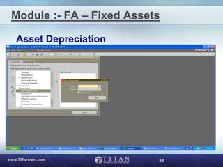 53
Module :- FA – Fixed Assets
Asset Depreciation
 