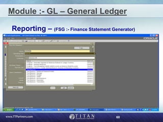 60
Module :- GL – General Ledger
Reporting – (FSG :- Finance Statement Generator)
 