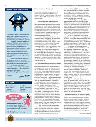 2 March 2013 | www.thetestingplanet.com | Use #testingplanet hashtag
Main story continued from page 1
industry, the market and our organisations. Of
course, some responsibility will fall on your
shoulders. Whether you are a manager or technical
specialist, there will be an opportunity for you to
lead the change.
New Architectures, new Approaches
Much of the software development activity in the
next five years or so will be driven by the need for
system users and service vendors to move to new
business models based on new architectures. One
reason SaaS is attractive is that the route to market
is so simple that tiny boutique software shops can
compete on the same playing field as the huge
independent software vendors.
	 SaaS works as an enabler for very rapid
deployment of new functionality and deployment
onto a range of devices. A bright idea in
marketing in the morning can be deployed as new
functionality in the afternoon and an increasing
number of companies are succeeding with
‘continuous delivery’. This is the promise of SaaS.
	 Most organisations will have to come
to terms with the new architectures and a more
streamlined approach to development. The push
and pull of these forces will make you rethink how
software available through the Internet is created,
delivered and managed. The impacts on testing are
significant. If you take an optimistic view, testing
and the role of testers can perhaps, at last, mature to
what they should be.
The Testing Business has Matured, but Bloated
Over the last twenty years or so there has been a
dramatic growth in the number of people who test
and call themselves testers and test managers. It’s
not that more testing happens. I think it’s because
the people who do it are now recruited into teams,
having managers who plan, resource and control
sizable budgets in software projects to perform
project test stages. There is no question that people
are much more willing to call themselves a tester.
There are now a huge number of career testers
across the globe; many have done nothing but
testing in their professional lives. The problem is
that there may now be too many of them.
	 In many ways, in promoting the testing
discipline as some of us have done for more
than twenty years, we have been too successful.
There is now a sizable testing industry. We have
certification schemes, but the schemes that were a
step forwards fifteen years ago, haven’t advanced.
As a consequence, there are many thousands of
professional testers, certified only to a foundation
level who have not developed their skills much
beyond test script writing, execution and incident
logging. Much of what these people do are basically
‘checking’ as Michael Bolton has called it.
	 Most checking could be automated and
some could be avoided. In the meantime, we have
seen (at last) developer testing begin to improve
through their adoption of test-driven and behaviour-
driven approaches. Of course, most of the testing
they do is checking at a unit level. But this is
similar to what many POFTs spend much of their
time doing manually. Given that most companies
are looking to save money, it’s easy to see why
many organisations see an opportunity to reduce
the number of POFTs if they get their developers
to incorporate automated checking into their work
through TDD and BDD approaches.
	 As the developers have adopted the
disciplines and (mostly free) tools of TDD and
BDD, the testers have not advanced so far. I would
say, that test innovation tends to be focused on the
testers’ struggle to keep pace with new technologies
rather than insights and inventions that move the
testers’ discipline forward. Most testing is still
manual, and the automated tests created by test
teams (usually with expensive, proprietary tools)
might be better done by developers anyway.
	 In the test management space, one can
argue that test management is a non-discipline, that
is, there is no such thing as test management, there’s
just management. If you take the management
away from test management – what’s left? Mostly
challenges in test logistics – or just logistics – and
that’s just another management discipline isn’t it?
	 What about the fantastic advances in
automation? Well, test execution robots are still,
well, just robots. The advances in these have
tracked the technologies used to build and deliver
functionality – but pretty much that’s all. Today’s
patterns of test automation are pretty much the
same as those used twenty or more years ago. Free
test automation frameworks are becoming more
commonly used, especially for unit testing. Free
BDD tools have emerged in the last few years, and
these are still developer focused but expect them to
mature in the next few years. Tools to perform end-
to-end functional tests are still mostly proprietary,
expensive and difficult to succeed with.
	 The test management tools that are out
there are sophisticated, but they perform only
the most basic record keeping. Most people still
use Excel and survive without test management
products that only support the clerical test activities
and logistics and do little to support the intellectual
effort of testers.
	 The test certification schemes have gone
global. As Dorothy Graham says on her blog2
the
Foundation met its main objective of “removing the
bottom layer of ignorance” about software testing.
Fifteen years and 150,000+ certificate awards later,
it does no more than that. For many people, it
seems that this ‘bottom layer of knowledge’ is all
they may ever need to get a job in the industry. The
industry has been dumbed-down.
Agile: a Stepping Stone to Continuous Delivery
There is an on-going methodological shift from
staged, structured projects to iterative and Agile
and now, towards ‘continuous delivery’. Just as
companies seem to be coming to terms with Agile
– it’s all going to change again. They are now being
invited to consider continuous ‘Specification by
Example’ approaches. Specification by example
promotes a continual process of specification,
exampling, test-first, and continuous integration.
Continued on page 3
Leadershipisallaboutcharacter.It’snot
aboutwhatyousay,orevenwhatyou
do.It’saboutwhoyouare,whereyou’ve
beenandwhatyoulearntonyourjourney.
	 IpresenttoyoutheLeadership
editionofTheTestingPlanet.Aseries
ofarticlesthatwillcarryyousomeway
alongtheroadtosoftwaretesting
enlightenment.Travelwithusforawhile,
sharetheexperiencesandlessons
learnt,reflectupontheconclusions
drawnandconsiderhowyoumightbe
abletoapplytheminyourorganisation
orteam.
	 Ifthat’snotenough,watchout
fortheaccompanyinge-bookwith
leadershipstoriesandaspecialinterview
withJamesBachandMichaelBolton.
	 Andasyouread,please
remember-we’reona journeytoo.We
valueyourfeedback.Letusknowwhat
youlikedordidn’tlikeat
http://thetestingplanet.com/feedback
Thanks!
Letter from the Editor
Simon Knight
KK
Thomas Harvey
Rosie Sherry
Mike Talks
David Greenlees
Anna Baik
Helena Jeret-Mäe
Craig Earl
Vipin Jain
The team
It’s hard to lead a cavalry charge if you think you look funny on a horse. - Adlai Stevenson
Brief
HistorY
OF
Time
a
FrenchEdition
NEWSIN
BRIEF
SummerQAmpEmbarkson
ItsSecondYeartoCreate
InternshipsatLeadingTechnol-
ogyCompaniesinEightU.S.Cities.
http://bit.ly/astsummerqamp
 