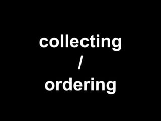 collecting
/
ordering
 