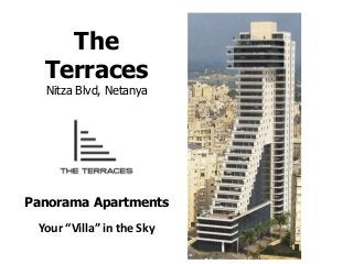 The
Terraces
Nitza Blvd, Netanya
Panorama Apartments
Your “Villa” in the Sky
 
