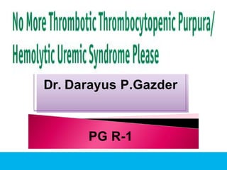 Dr. Darayus P.Gazder
PG R-1
 