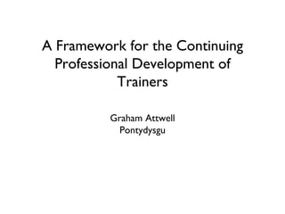 A Framework for the Continuing Professional Development of Trainers ,[object Object],[object Object]