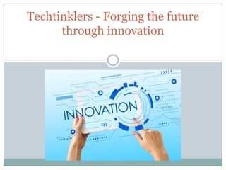 Techtinklers - Forging the future
through innovation
 