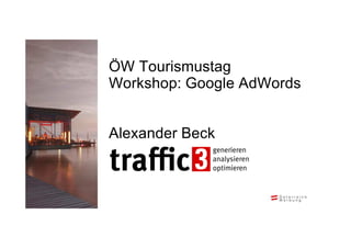 ÖW Tourismustag
Workshop: Google AdWords
Alexander Beck
 