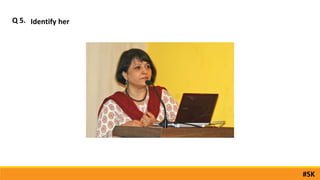 Q 5. Identify her
#SK
 