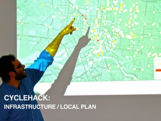 CYCLEHACK:
INFRASTRUCTURE / LOCAL PLAN
 