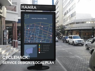 CYCLEHACK:
SERVICE DESIGN / LOCAL PLAN
 