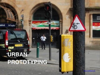 http://cyclehack.com
URBAN
PROTOTYPING
 