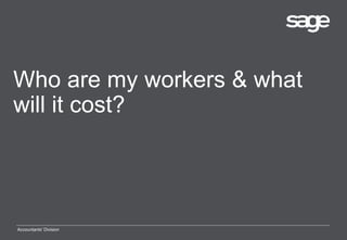 Who are my workers & what
will it cost?
Accountants' Division
 