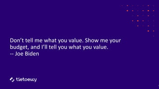 Don’t tell me what you value. Show me your
budget, and I’ll tell you what you value.
-- Joe Biden
7
 