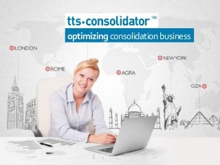 optimizing	
  consolidation	
  business	
  
 