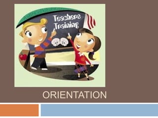TEACHERS’
ORIENTATION
 