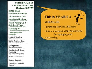 This is YEAR # 3
at HLM-LTS
• preparing the CALLED ones.
• this is a moment of SEPARATION
for equipping and
empowering
 