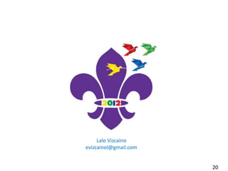 Lalo Vizcaino
evizcainol@gmail.com


                       20
 